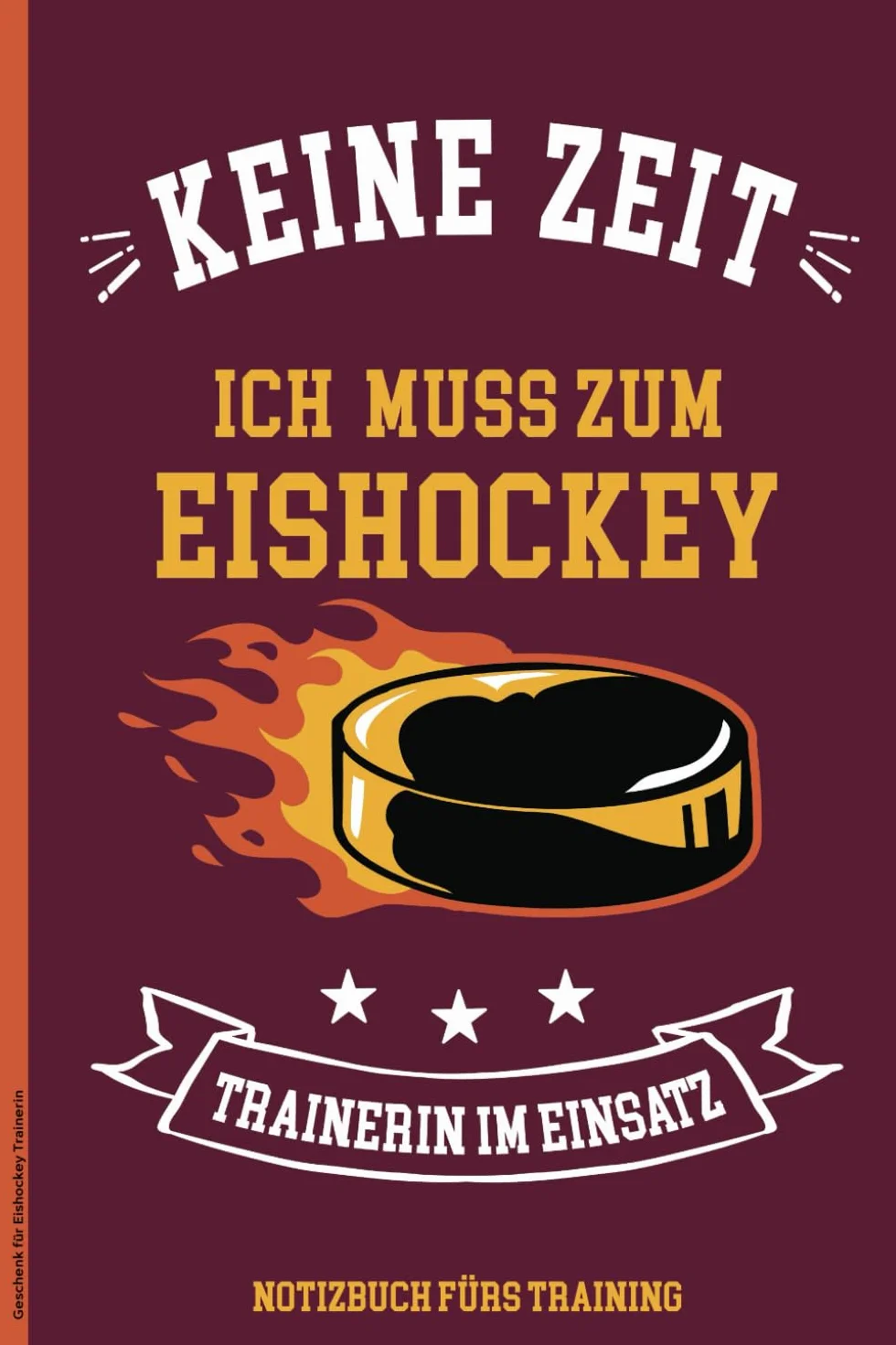 Geschenk für Eishockey Trainerin: Praktisches Notizbuch für Eis Hockey Trainerfrau zur Planung des Ice Hocki Trainings, inkl Trainingspläne, Platz für Notizen und Spielberichte