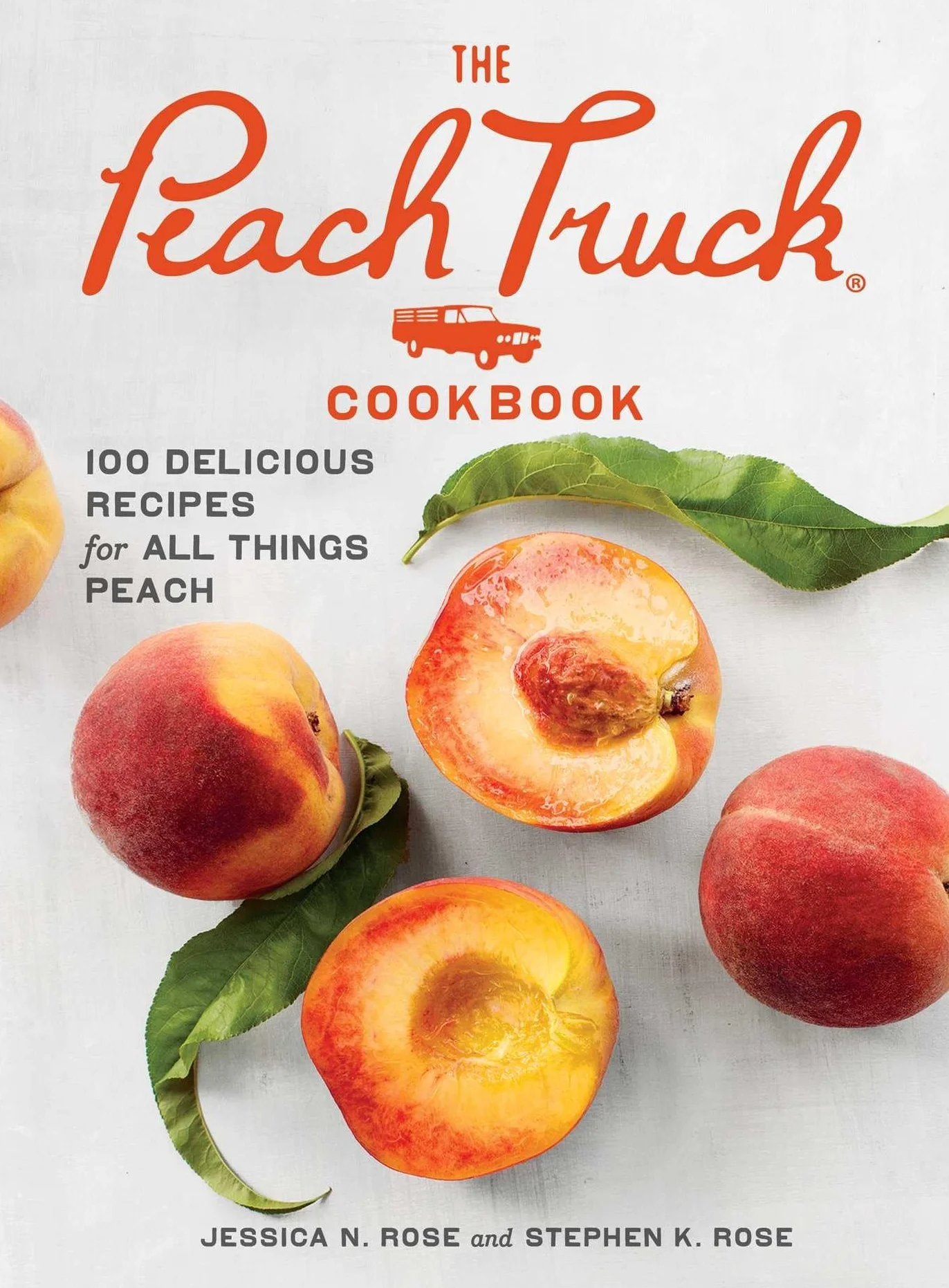 The Peach Truck Cookbook: 100 Delicious Recipes for All Things Peach