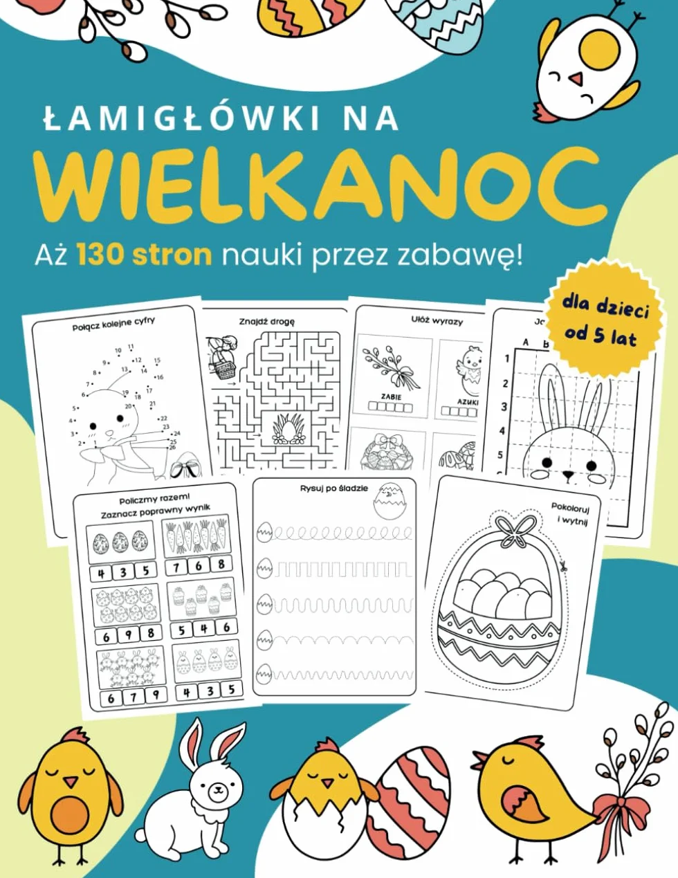 Łamigłówki na Wielkanoc. Aż 130 stron nauki przez zabawę. Dla dzieci od 5 lat.: Wielka kolorowanka z aktywnościami wielkanocnymi.