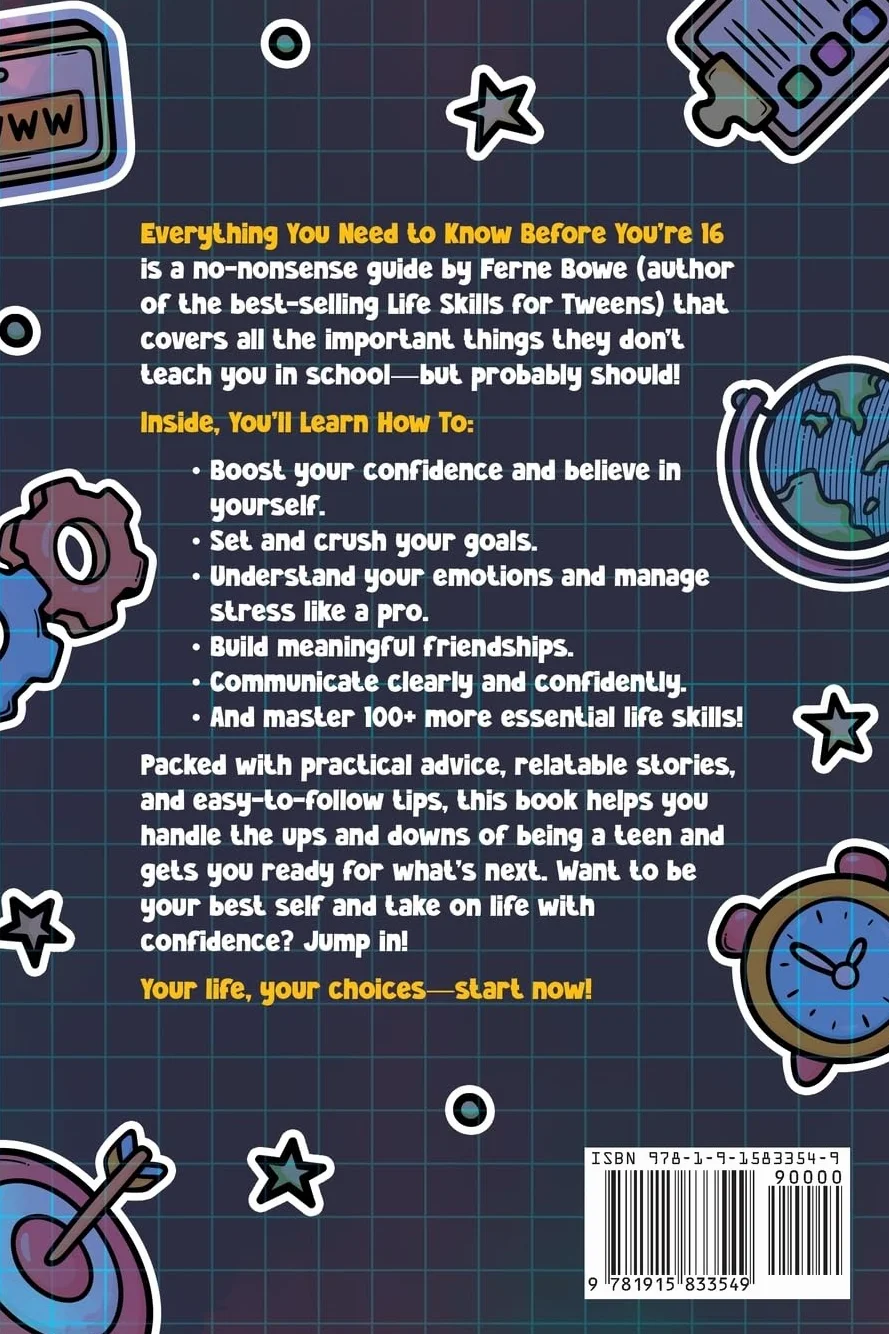 Everything You Need to Know Before You're 16 (But Won’t Get Taught in School): 100+ Essential Life Skills for Self-Confidence, Happiness, and Success