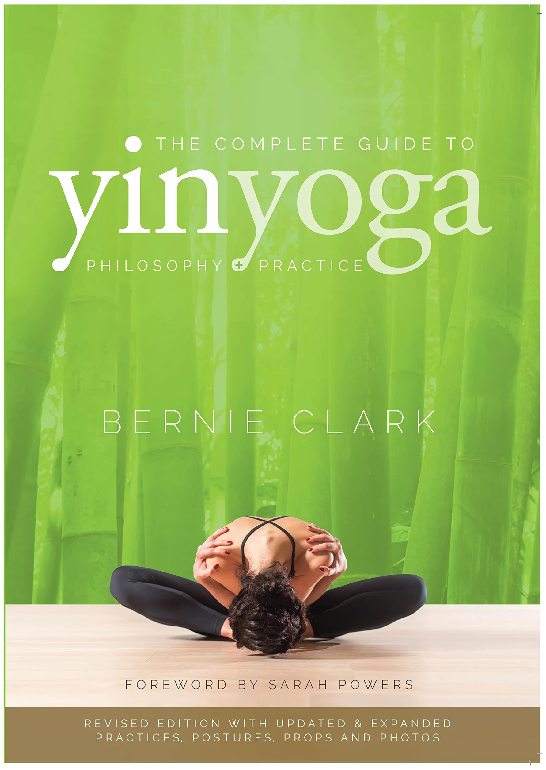 The Complete Guide to Yin Yoga: The Philosophy and Practice of Yin Yoga