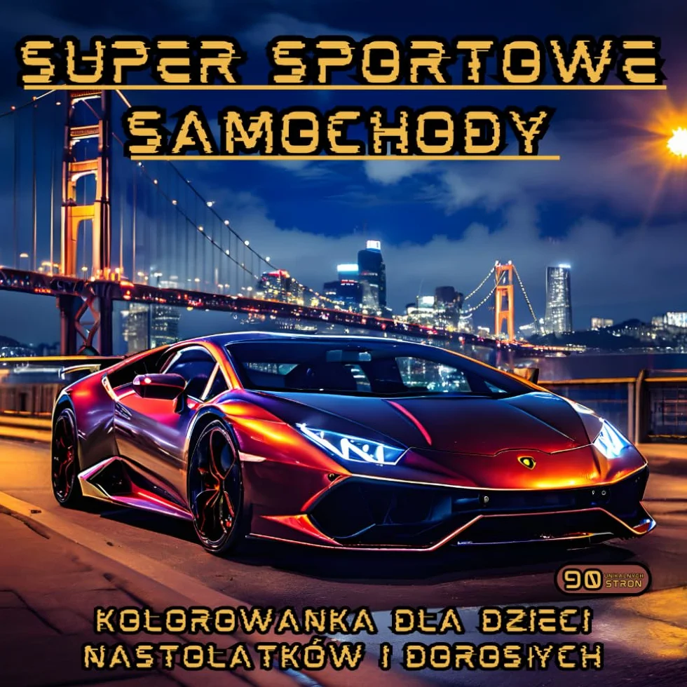 Super Sportowe Samochody Kolorowanka dla Dzieci Nastolatków i Dorosłych: 90 Niesamowitych Kolorowych Stron Supersamochodów, Hiper-samochodów, ... dla Mężczyzn, Chłopców, Kobiet, Dziewczynek