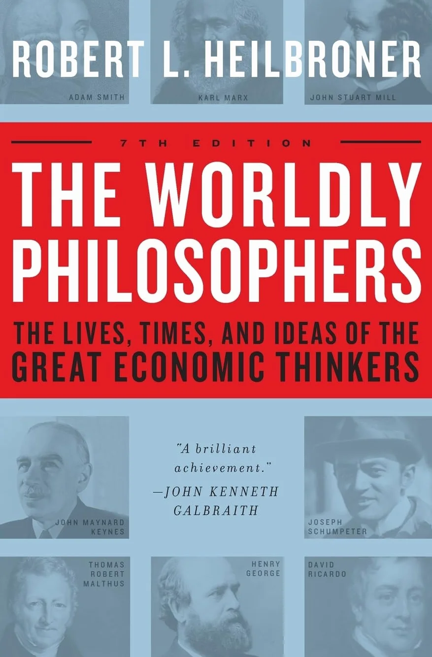 The Worldly Philosophers: The Lives, Times, and Ideas of the Great Economic Thinkers