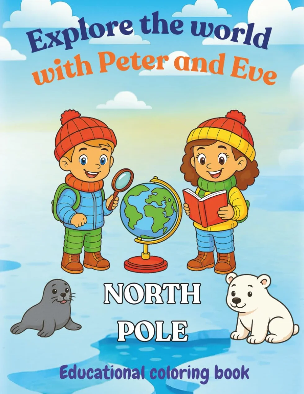 Explore the world with Peter and Eve. North Pole: Educational coloring book for kids