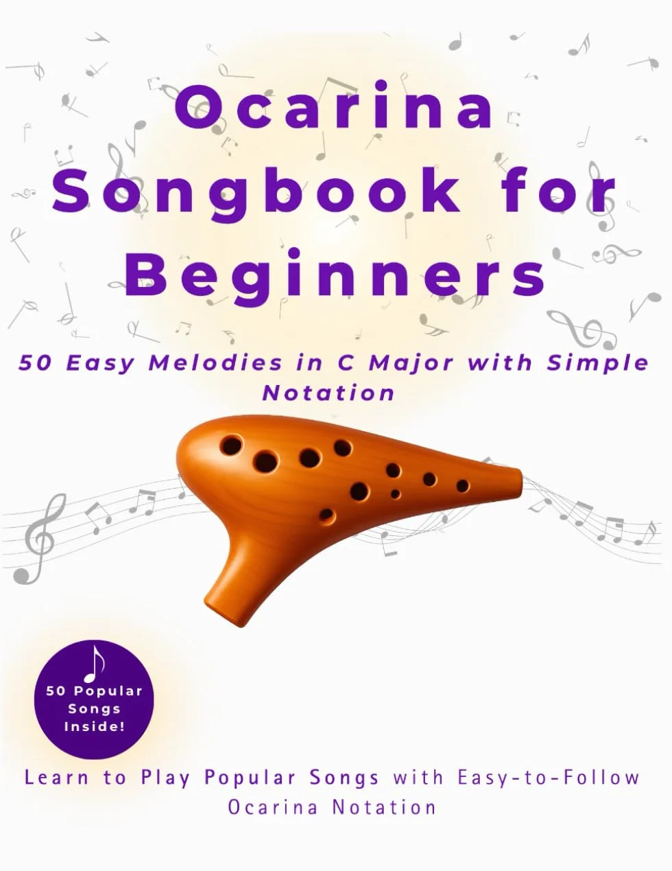 Ocarina Songbook for Beginners: 50 Easy Melodies in C Major with Simple Notation and Fingering Charts – Learn to Play Folk, Pop, and Traditional Songs