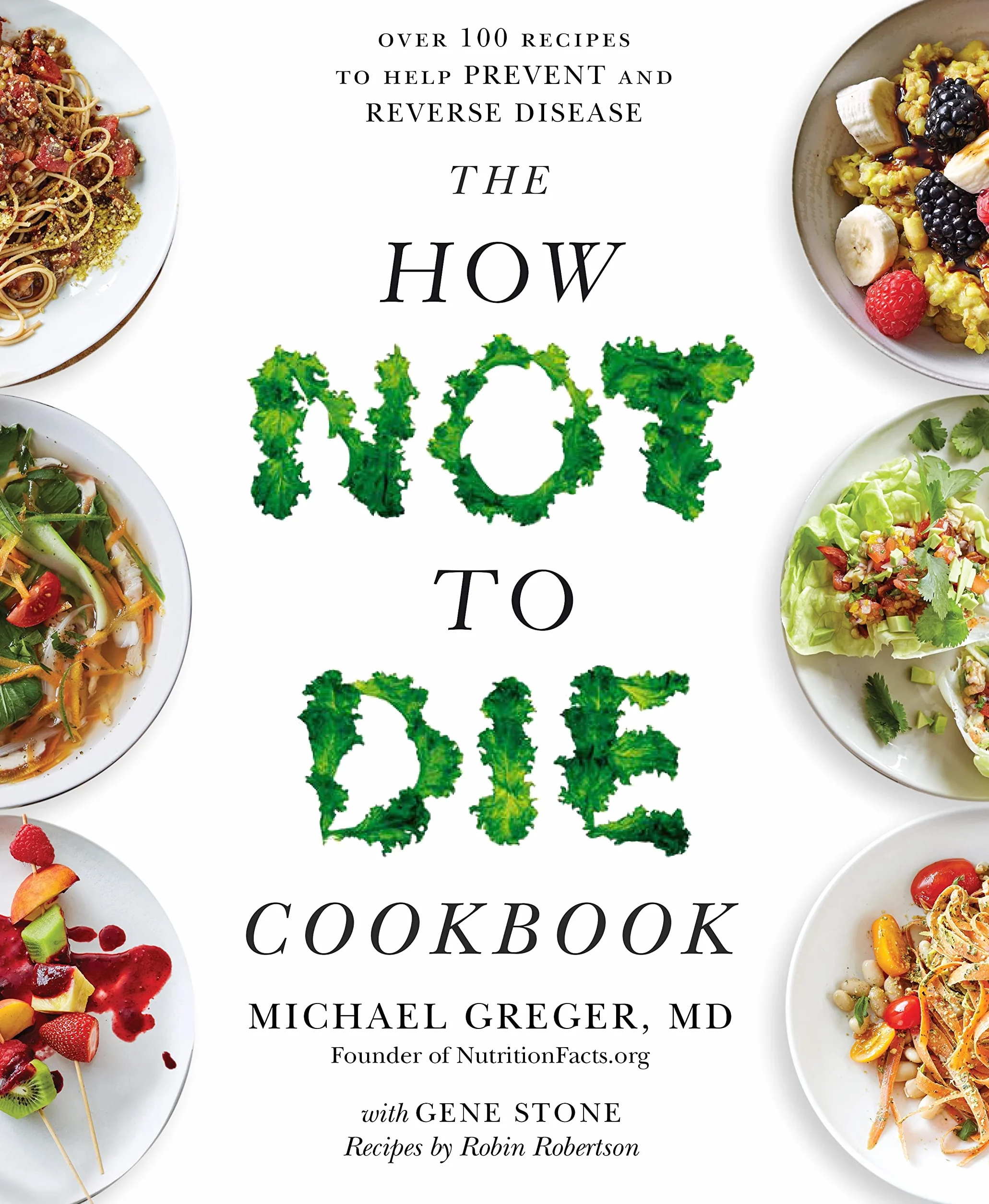 The How Not To Die Cookbook: Over 100 Recipes to Help Prevent and Reverse Disease