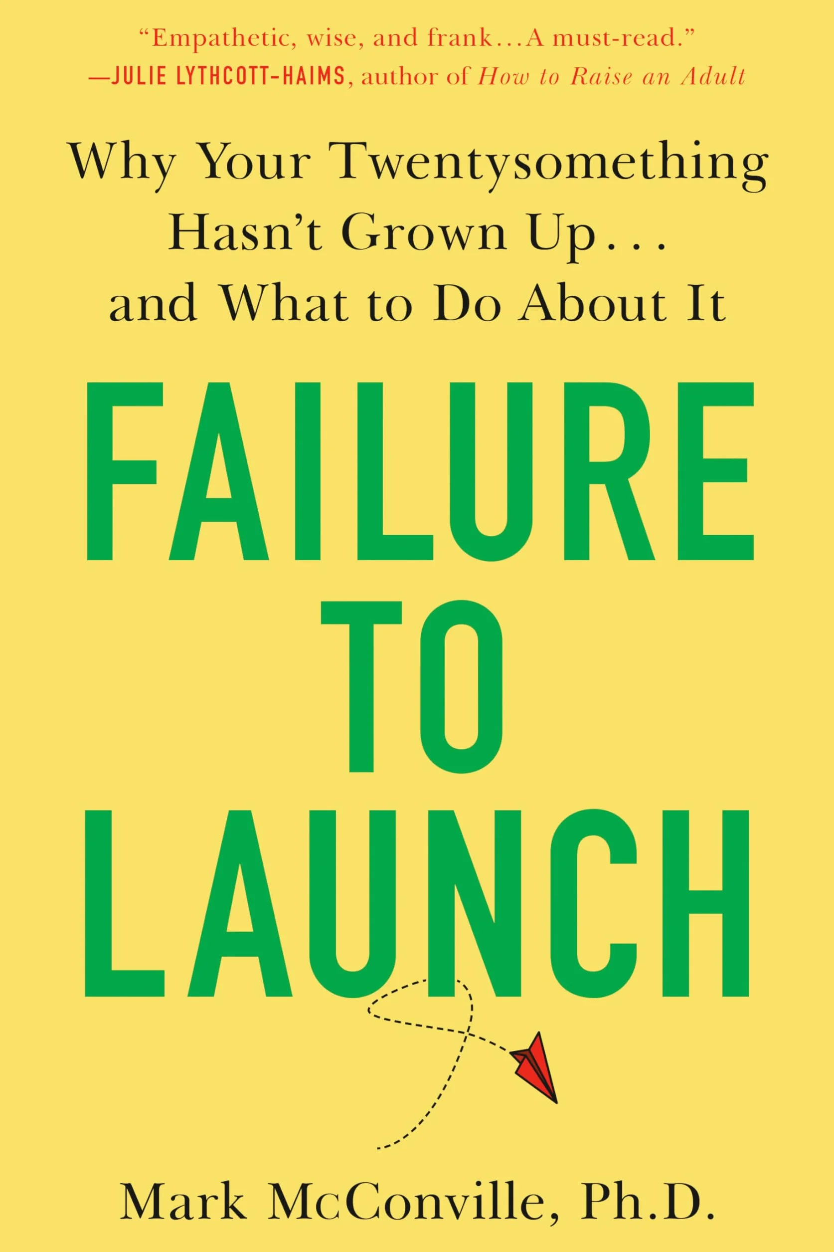 Failure to Launch: Why Your Twentysomething Hasn't Grown Up...and What to Do About It