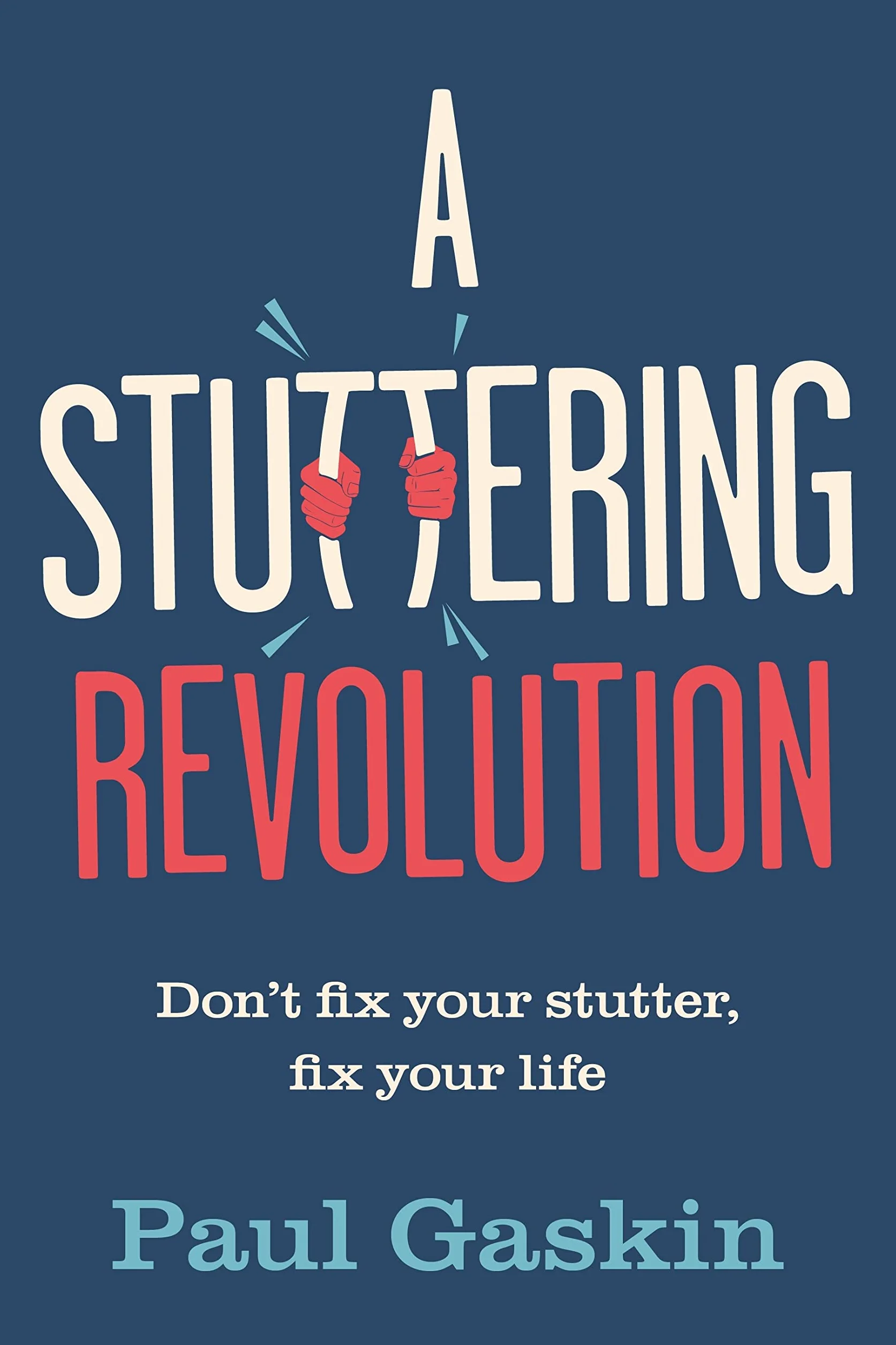 A Stuttering Revolution: Don't Fix Your Stutter, Fix Your Life