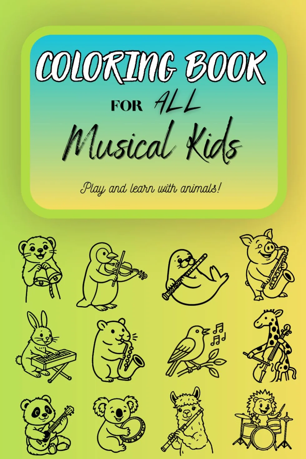 Coloring Book for ALL Musical Kids | 50 pictures for coloring with different animals playing different music instruments: Educational Coloring Book - 50 Single‑Sided Pages