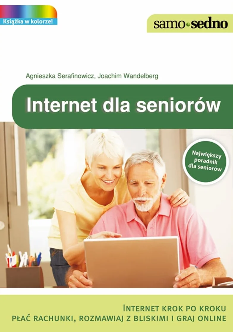 INTERNET DLA SENIORÓW: Internet krok po kroku. Płać rachunki, rozmawiaj z bliskimi i graj online