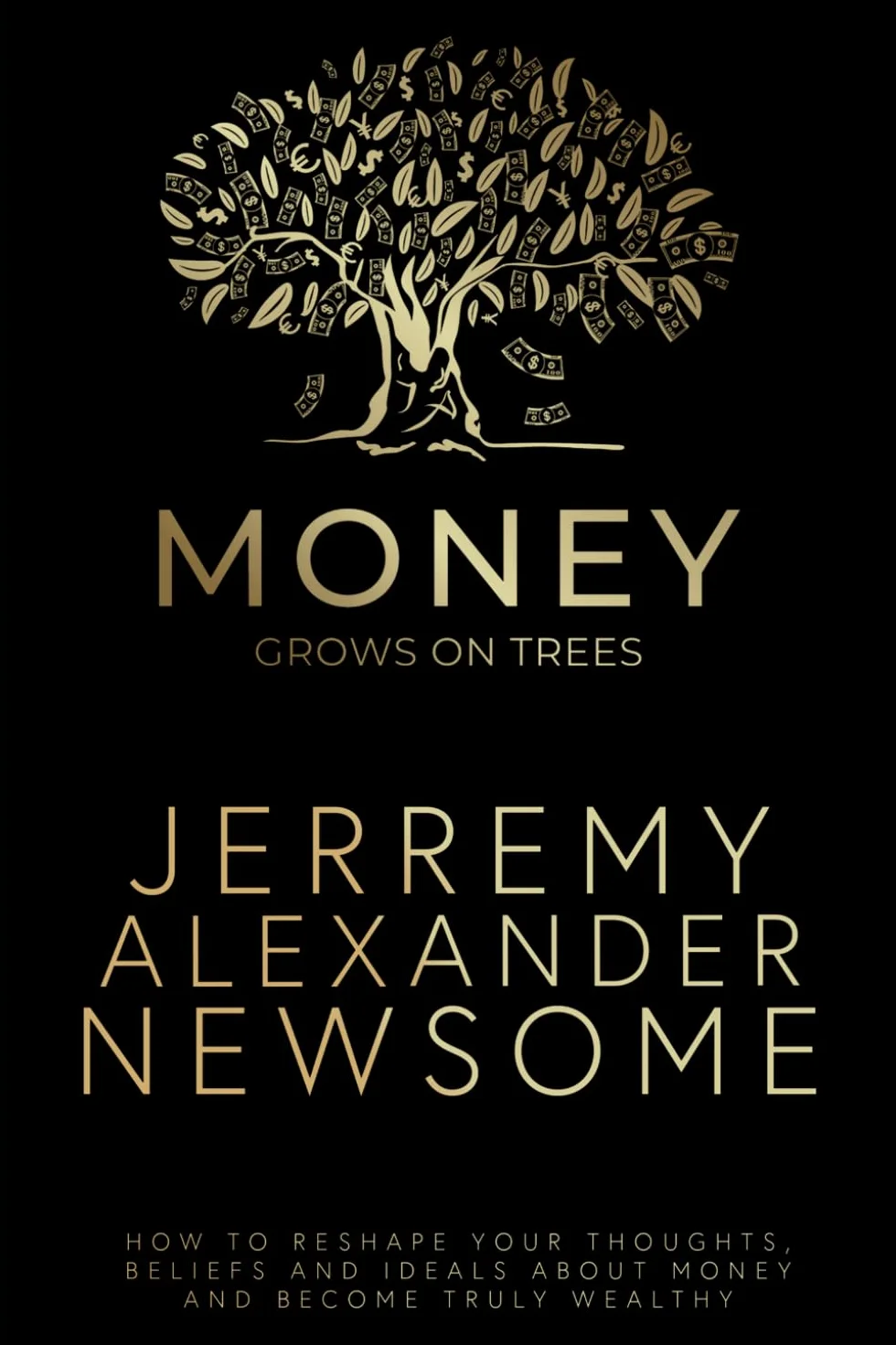 Money Grows on Trees: “How to reshape your thoughts, beliefs and ideals about money and become truly wealthy.”