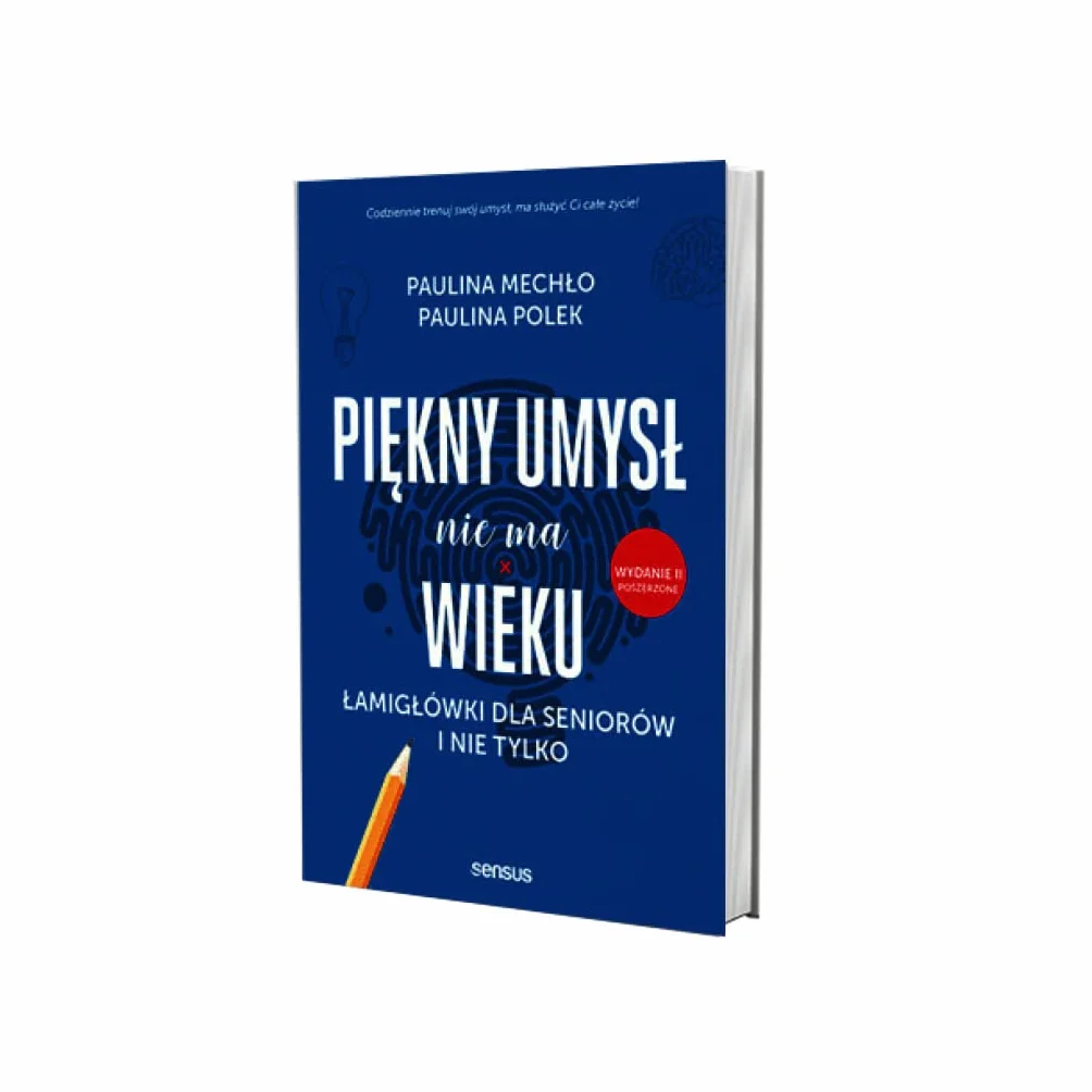 PIĘKNY UMYSŁ NIE MA WIEKU. ŁAMIGŁÓWKI DLA SENIORÓW: Łamigłówki dla seniorów i nie tylko