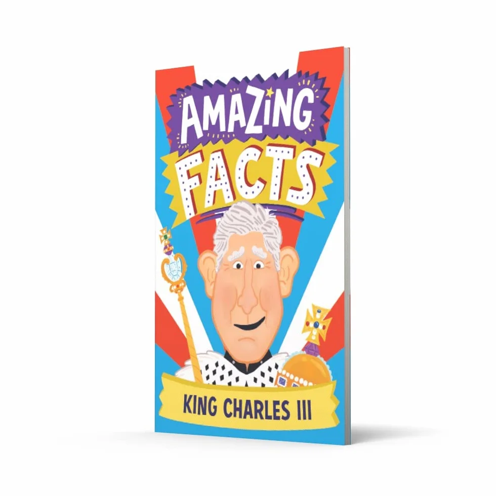 Amazing Facts King Charles III: A fun illustrated children’s book packed with stories and trivia about the British king and the royal family