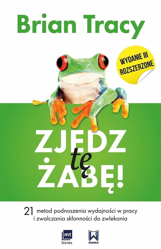 Zjedz te zabe: 21 metod podnoszenia wydajności w pracy i zwalczania skłonności do zwlekania