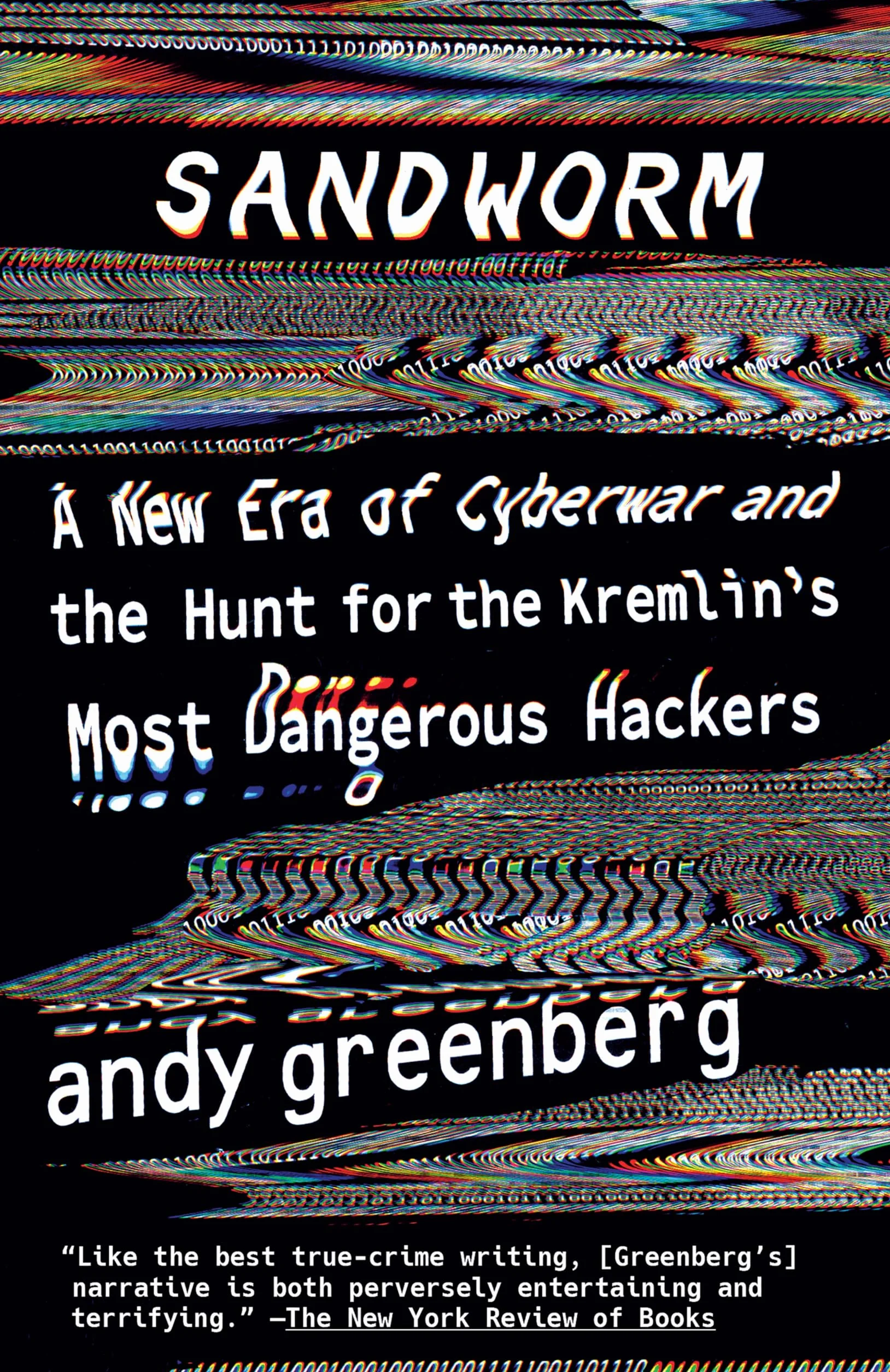 Sandworm: A New Era of Cyberwar and the Hunt for the Kremlin's Most Dangerous Hackers