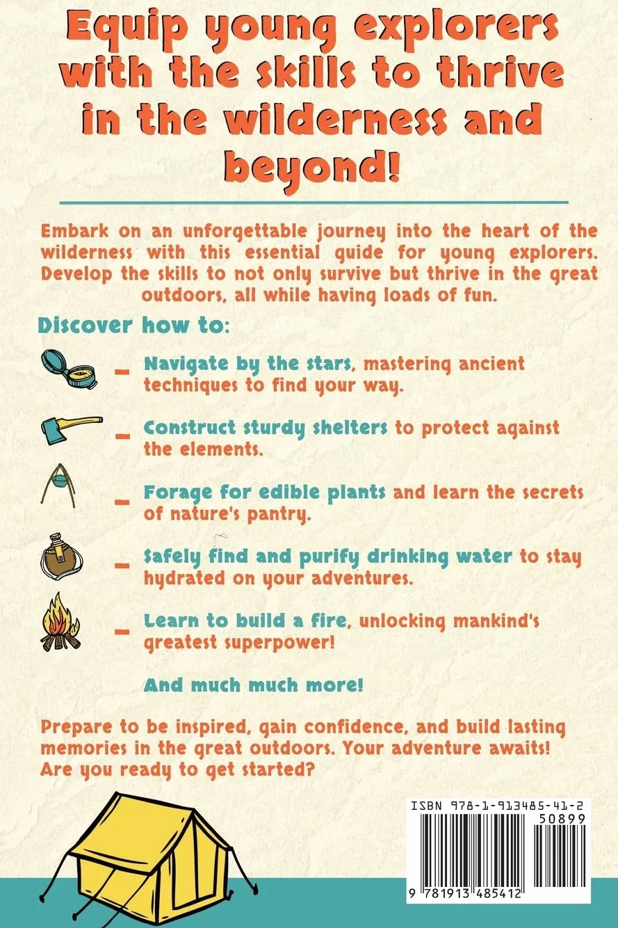 The Wilderness Survival Guide for Kids: How to Make Shelters, Build a Fire, Find Water, Forage for Food, Navigate, Administer First Aid, and Everything You Need to Survive and Thrive in the Wilderness