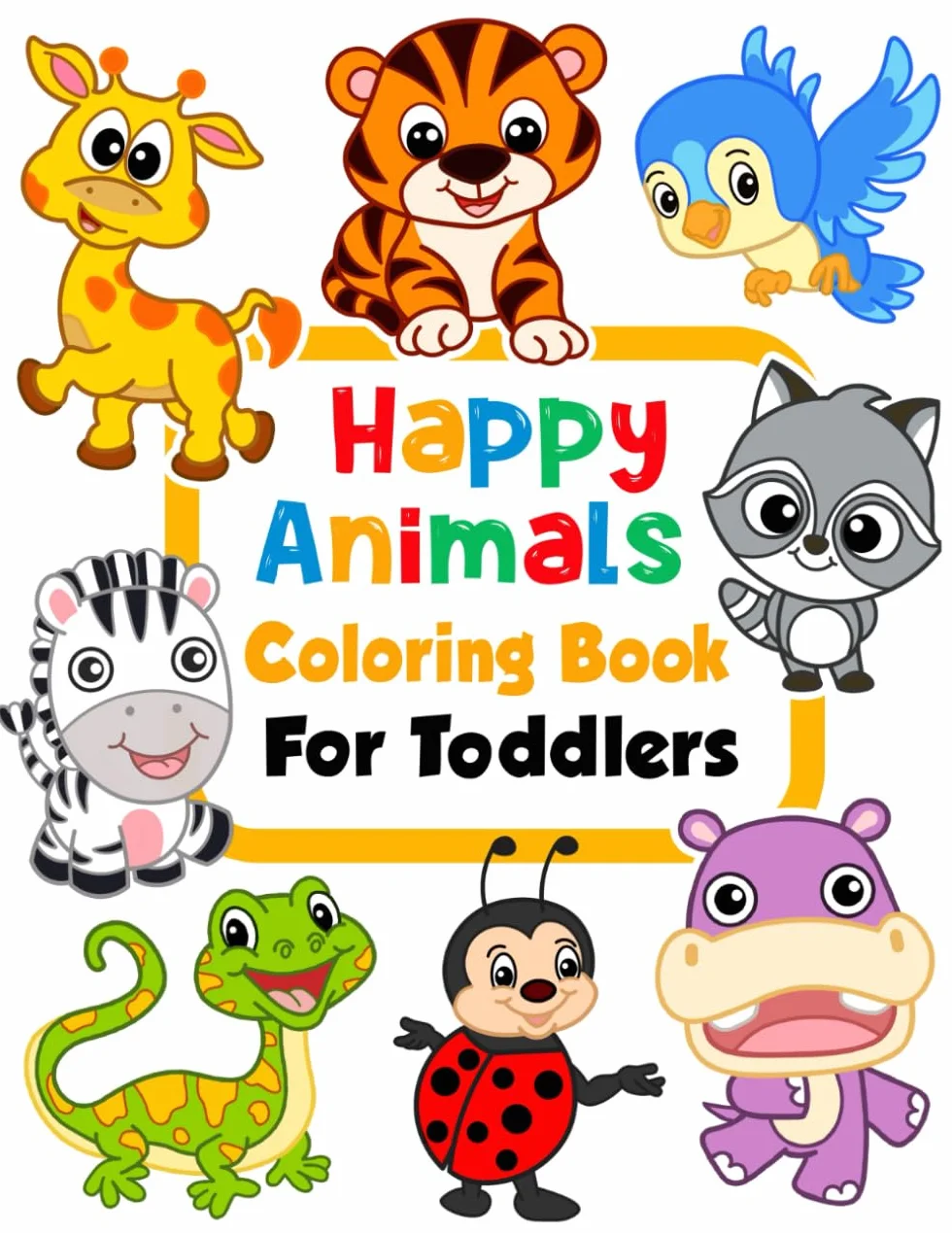 Happy Animals Coloring Book for Toddlers: 100 Funny Animals. Easy Coloring Pages For Preschool and Kindergarten.: 1