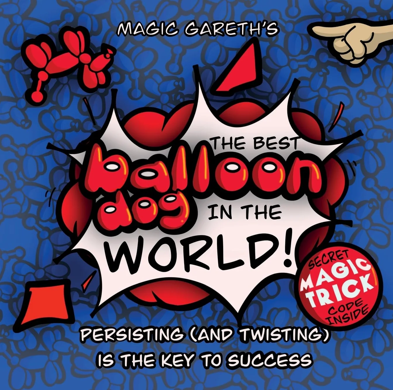 The Best Balloon Dog in the World | Magic Gareth | Children's Picture Book |: Persisting (and twisting) is the key to success!: Inspirational, ... picture book for children aged 3+: 1