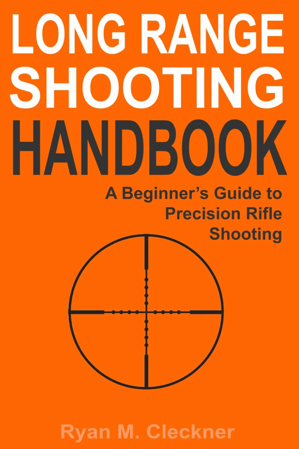 Long Range Shooting Handbook: The Complete Beginner's Guide to Precision Rifle Shooting