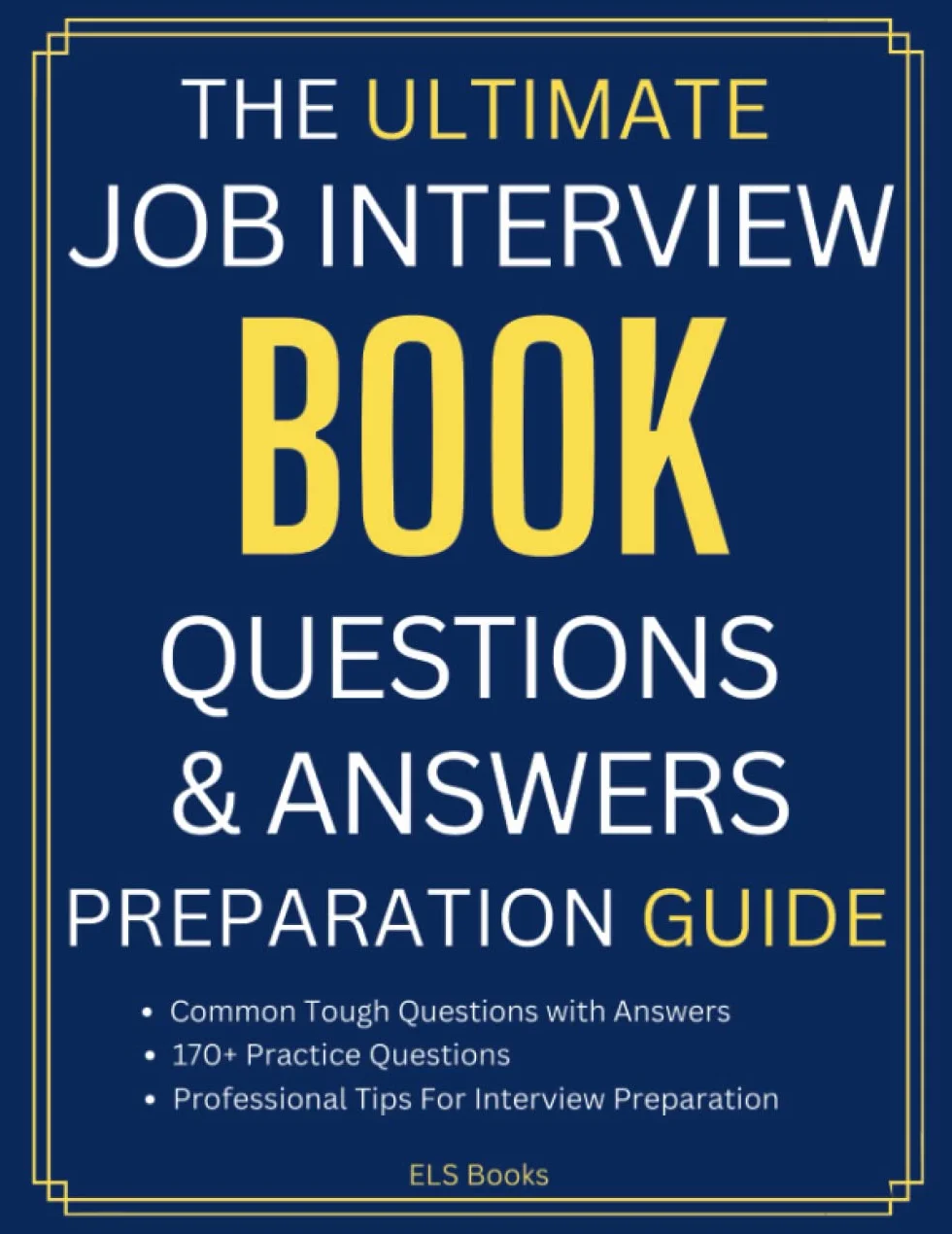 The Ultimate Job Interview Book | Questions and Answers | Preparation Guide: Job Interview Guide | Job Interview Questions and Answers | 170+ Practice Questions | Professional Tips For Interview Preparation