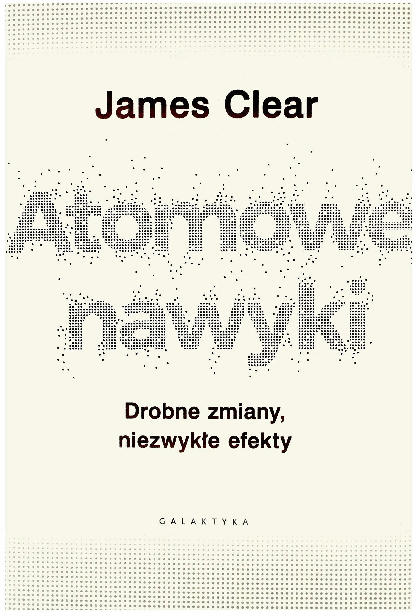 ATOMOWE NAWYKI DROBNE ZMIANY NIEZWYKŁE EFEKTY
