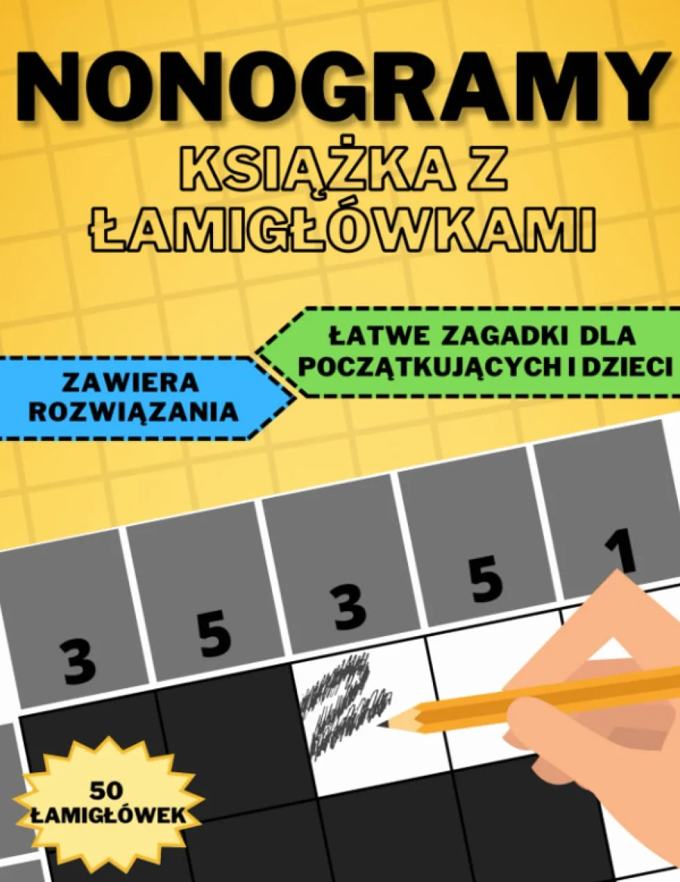 Nonogramy. Książka z Łamigłówkami. 50 Łatwych Zagadek dla Początkujących i Dzieci.: Japońska Krzyżówka Picross Hanjie Griddlers. Zawiera Rozwiązania i ... Trening Pamięci, Uważności, Koncentracji