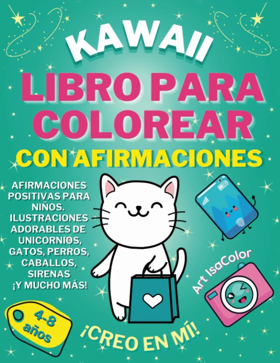 KAWAII LIBRO PARA COLOREAR CON AFIRMACIONES 4-8 años AFIRMACIONES POSITIVAS PARA NIÑOS. Ilustraciones adorables de unicornios, gatos, perros, caballos, sirenas ¡y mucho más! ¡CREO EN MÍ! Art IsaColor