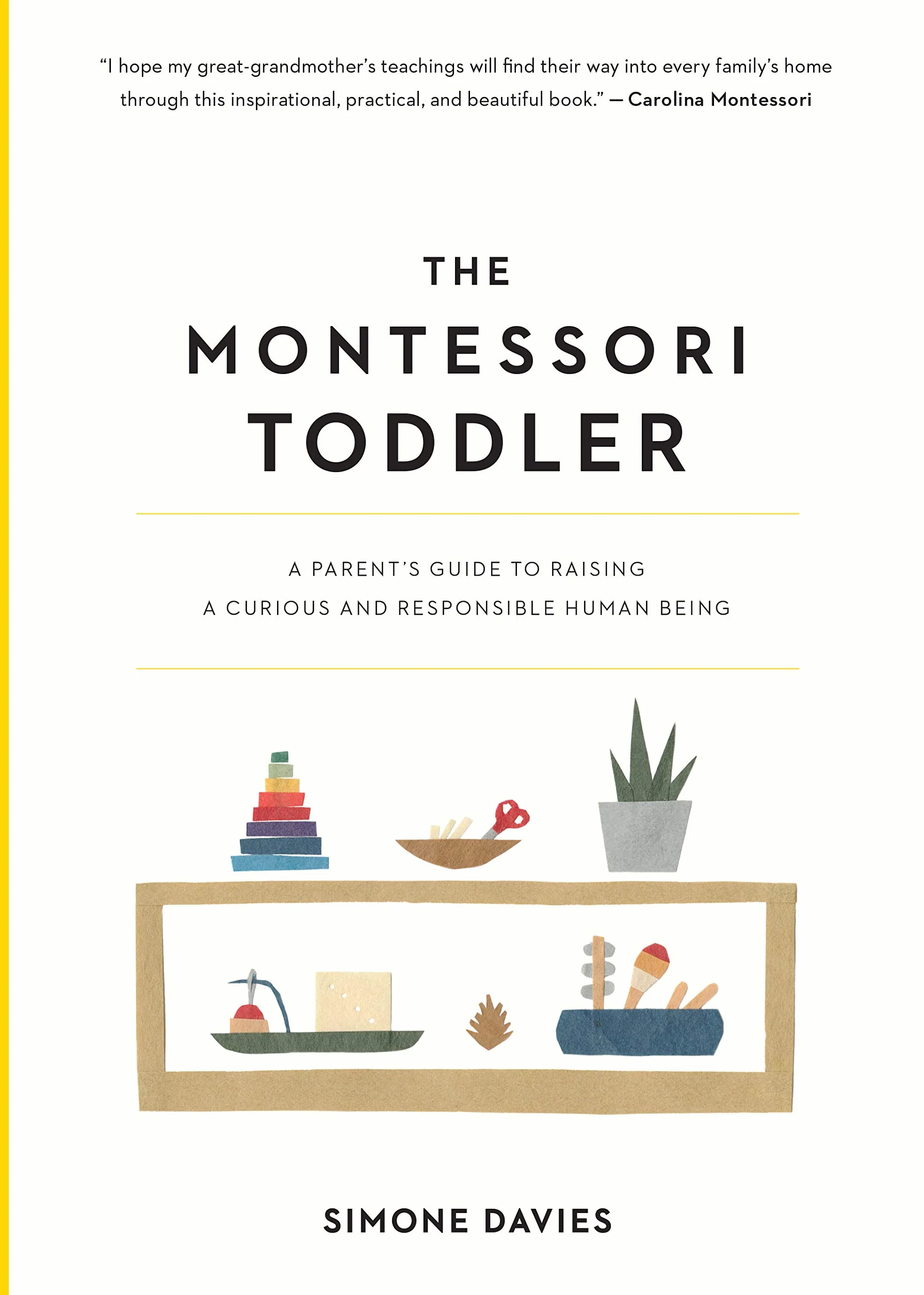 The Montessori Toddler: A Parent's Guide to Raising a Curious and Responsible Human Being: 1