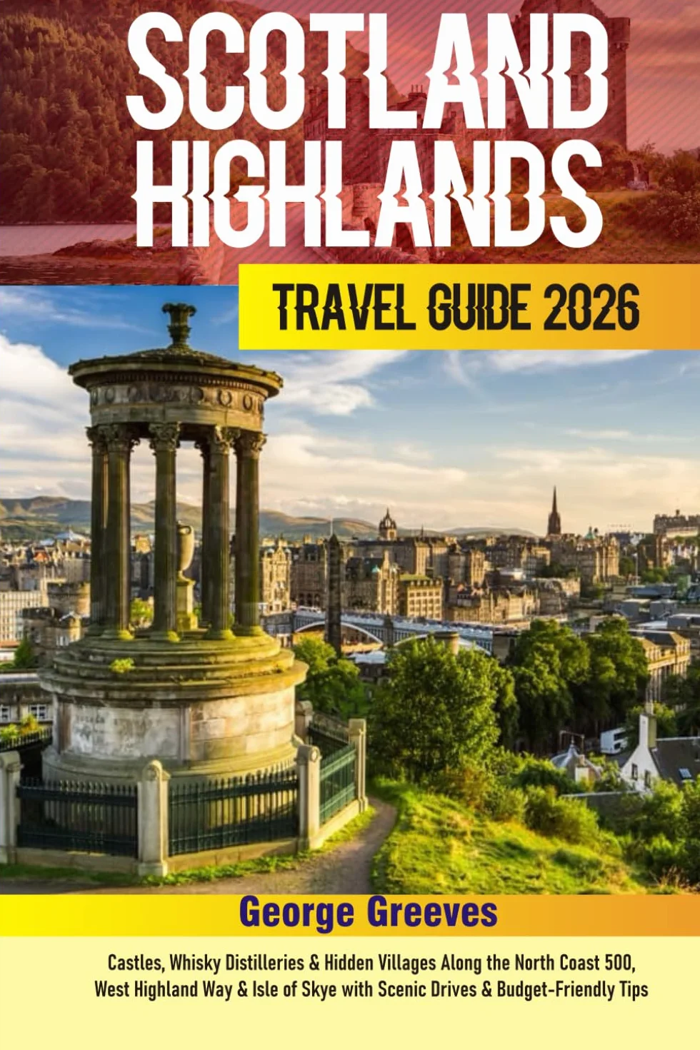 Scotland Highlands Travel Guide 2026: Castles, Whisky Distilleries & Hidden Villages Along the North Coast 500, West Highland Way & Isle of Skye with Scenic Drives & Budget-Friendly Tips