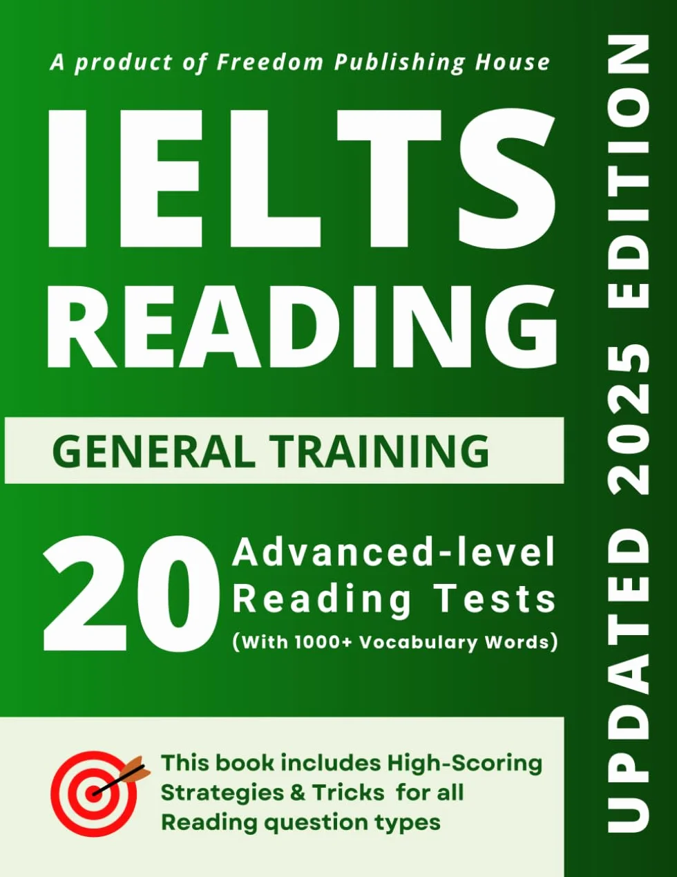 IELTS General Training Reading: 20 Advanced Practice Tests for Band 8+: The Ultimate Guide for High Scorers with Real Exam-Like Tests, Proven Strategies, and Essential Vocabulary
