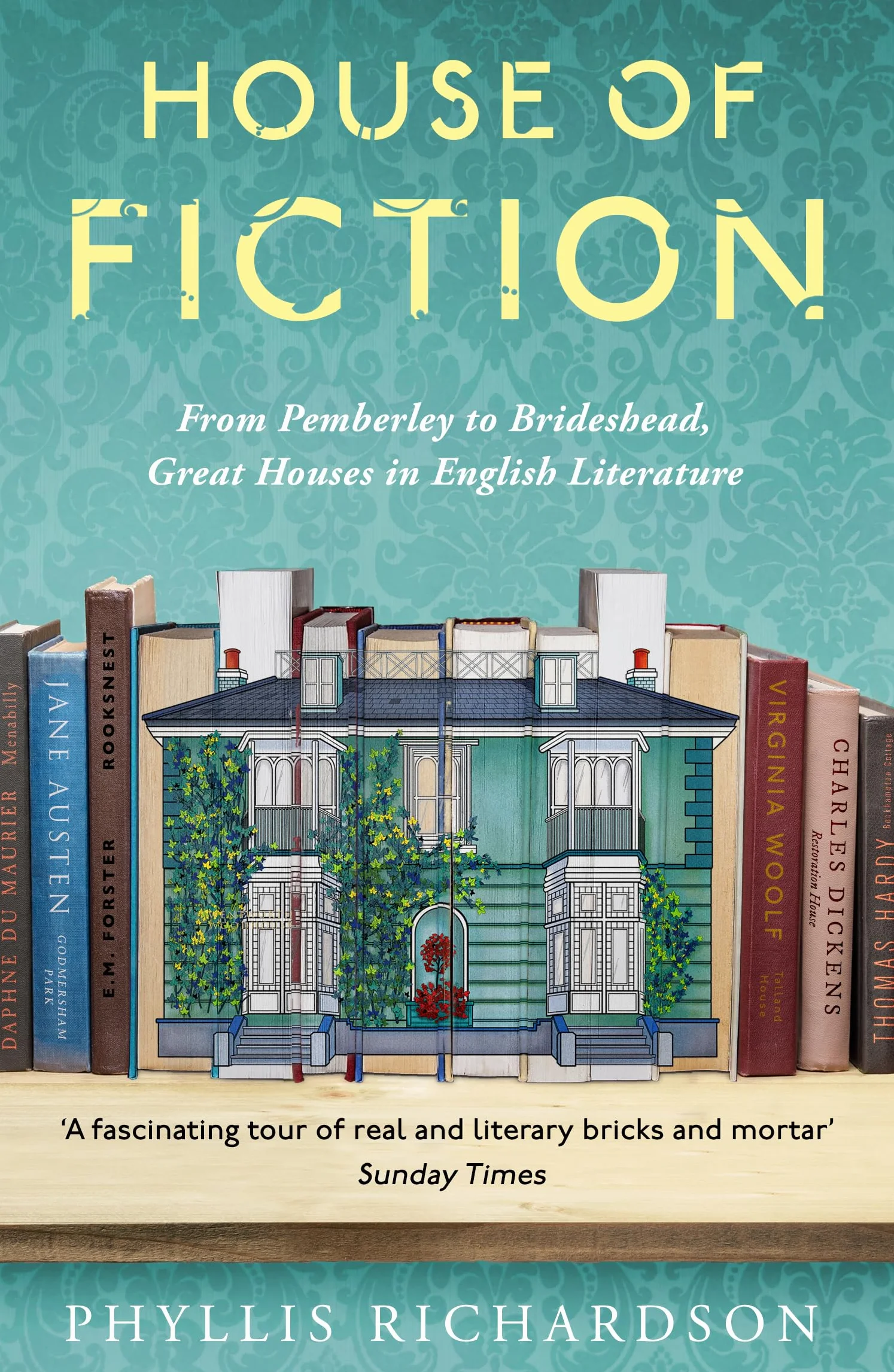 House of Fiction: From Pemberley to Brideshead, Great Houses in English Literature