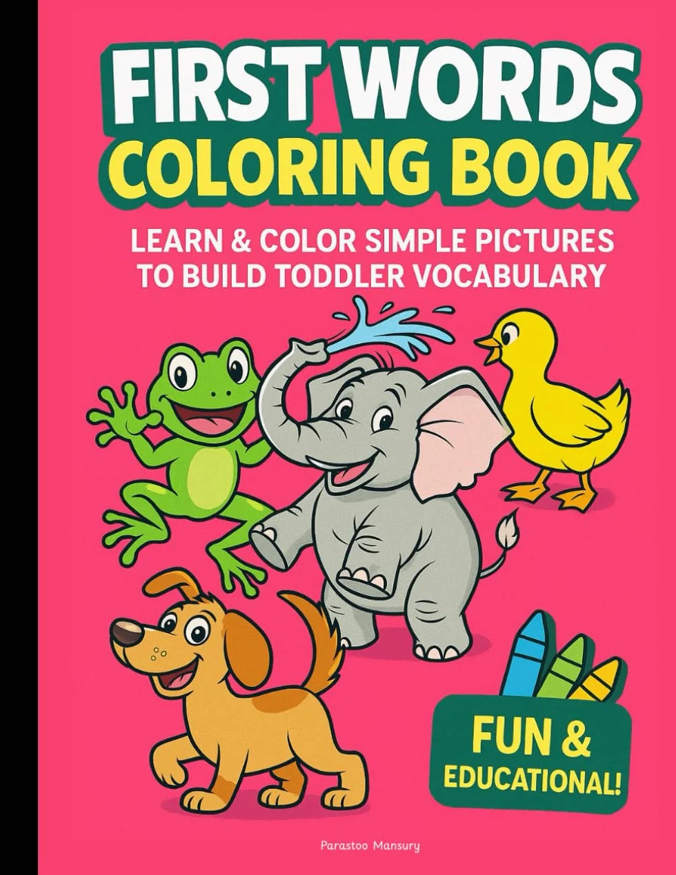 First Words Coloring Book: Learn & Color Simple Pictures for Toddlers Ages 2–5 – Fun Vocabulary Builder with Easy Words, ABCs & Rhyme Poems