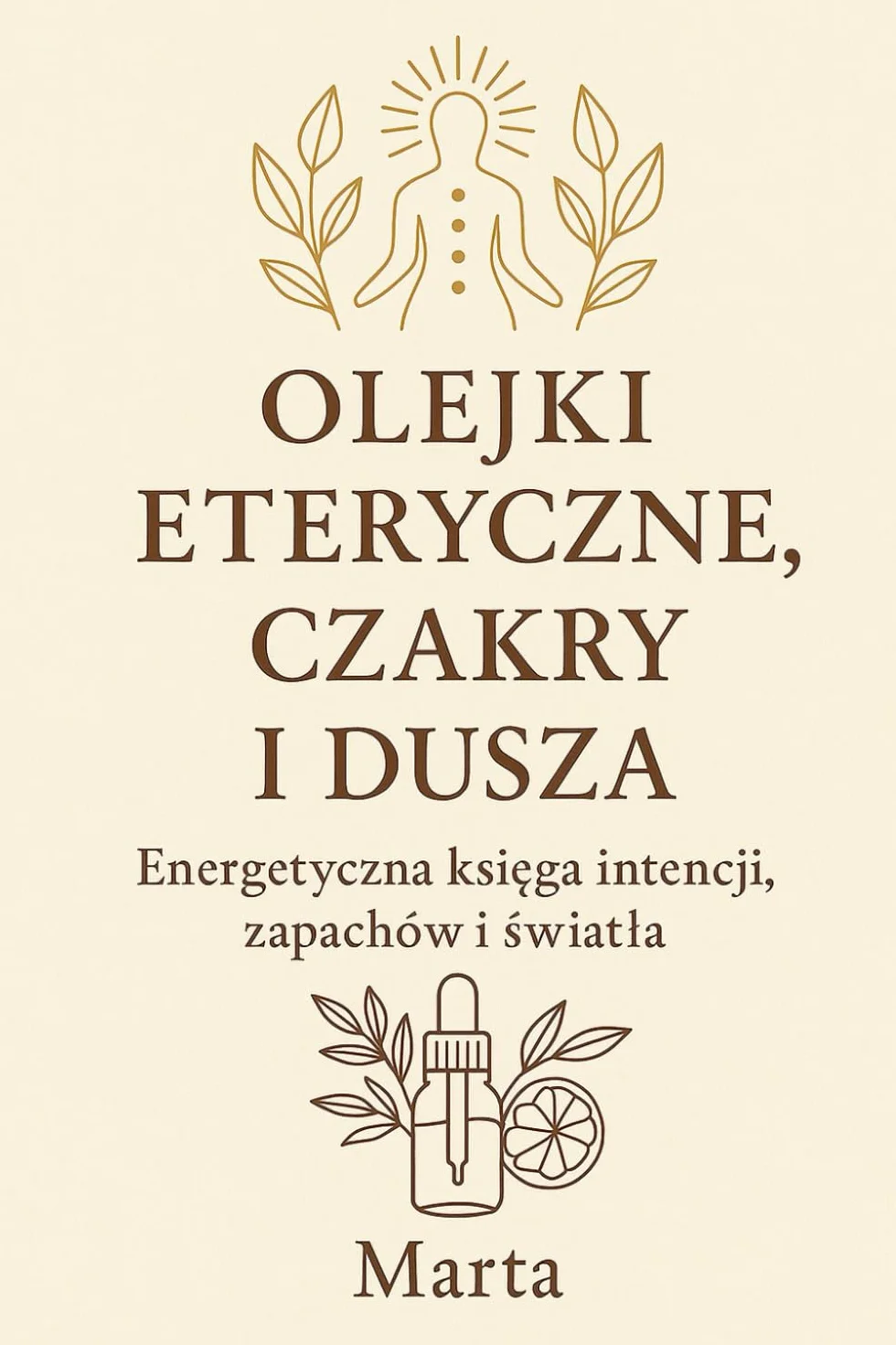 Olejki Eteryczne, Czakry i Dusza: Energetyczna Księga Intencji, Zapachów i Światła