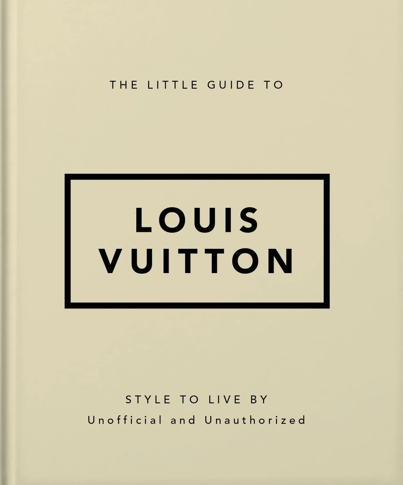 The Little Guide to Louis Vuitton: Style to Live by: 4