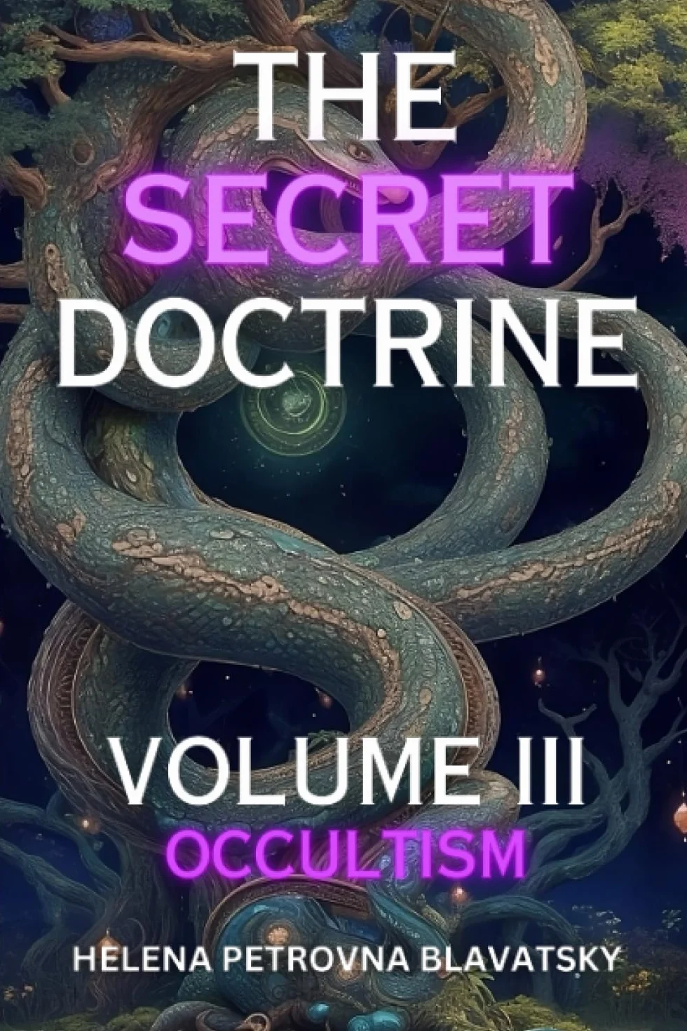 The Secret Doctrine Volume 3: Occultism (Annotated): The Synthesis of Science, Religion, and Philosophy