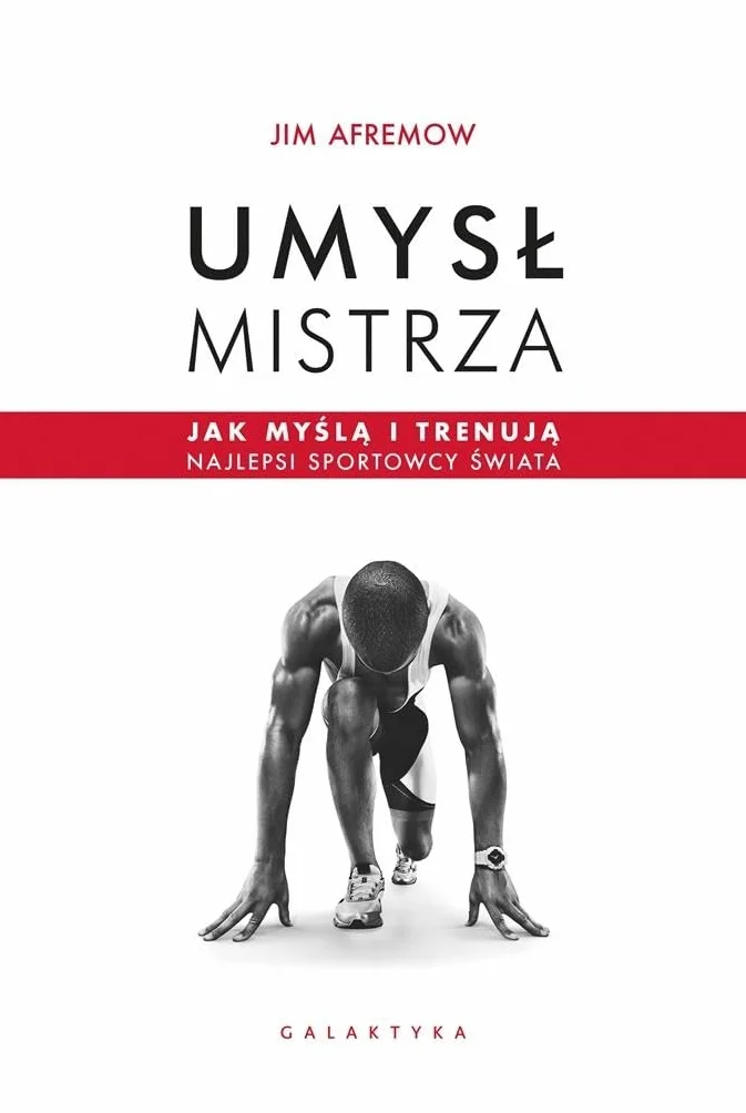 UMYSŁ MISTRZA JAK MYŚLĄ I TRENUJĄ dodruk 2022: Jak myślą i trenują najlepsi sportowcy świata