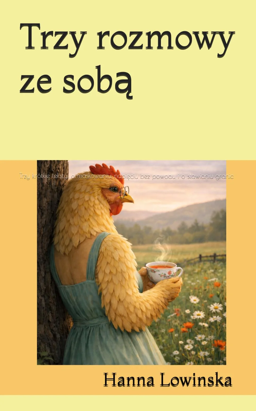 Trzy rozmowy ze sobą: Trzy krótkie teksty: o maskowaniu, napięciu bez powodu i o stawianiu granic