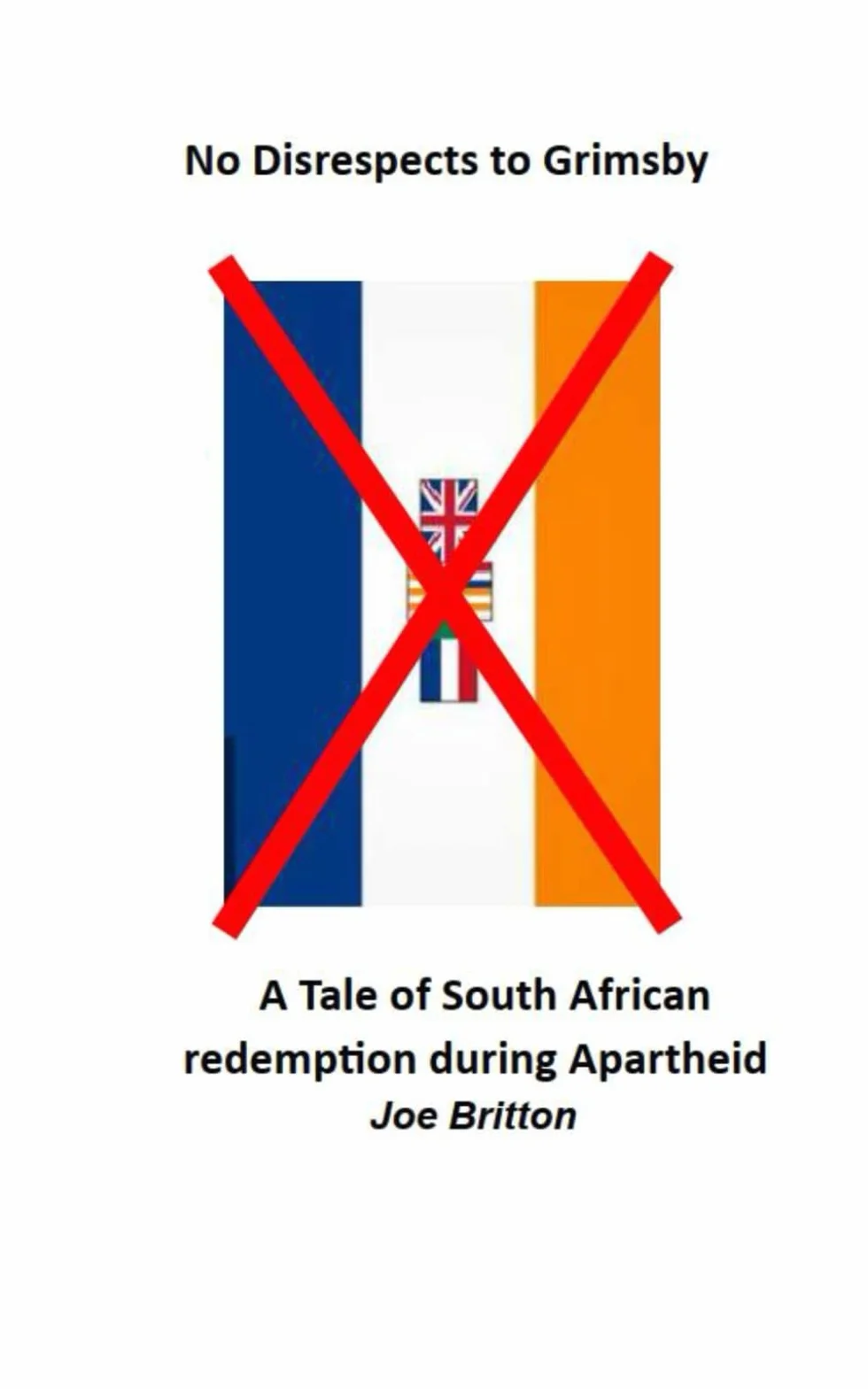 No Disrespect's to Grimsby A Tale of Redemption in Apartheid South Africa