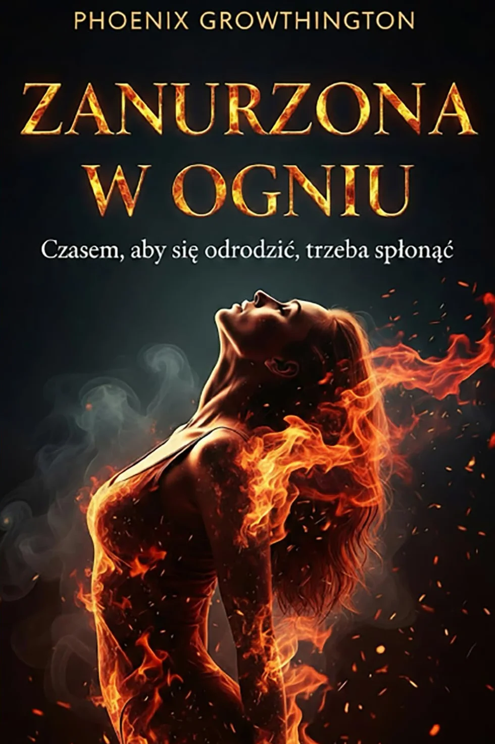 ZANURZONA w OGNIU: Czasem, aby się odrodzić, trzeba spłonąć
