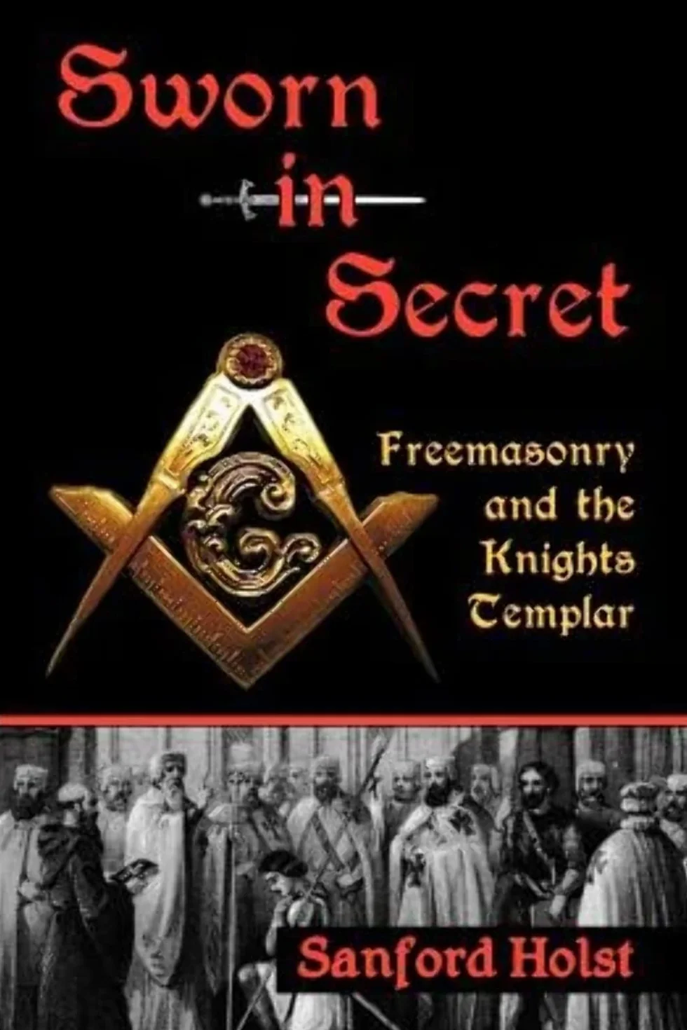 Sworn in Secret: Freemasonry and the Knights Templar