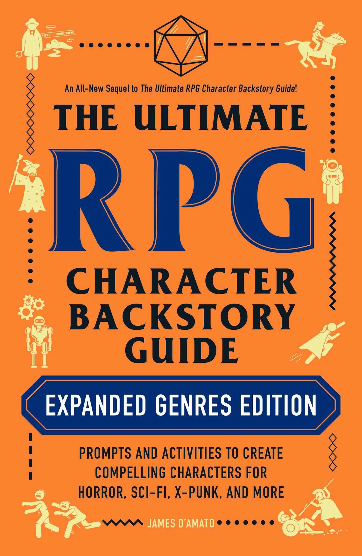 The Ultimate RPG Character Backstory Guide: Expanded Genres Edition: Prompts and Activities to Create Compelling Characters for Horror, Sci-Fi, X-Punk, and More