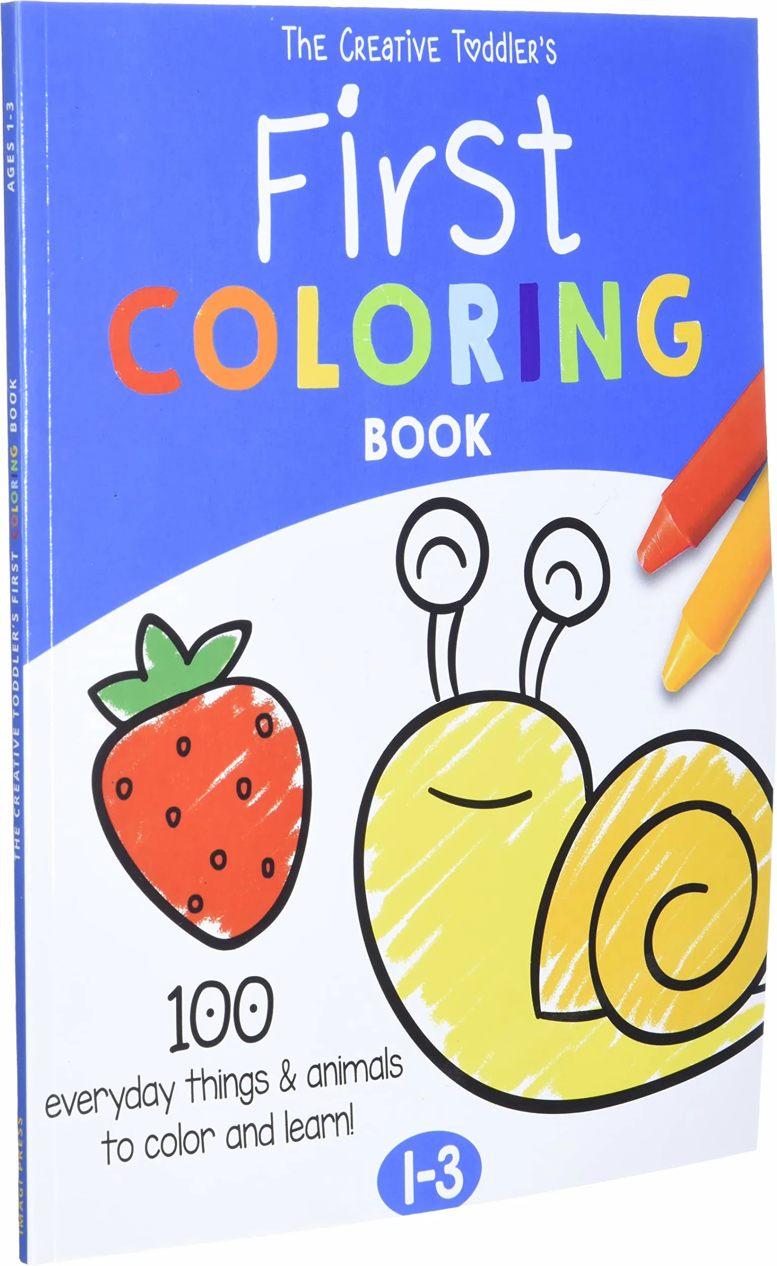 The Creative Toddler’s First Coloring Book Ages 1-3: 100 Everyday Things and Animals to Color and Learn | For Toddlers and Kids ages 1, 2 & 3 (US Edition)