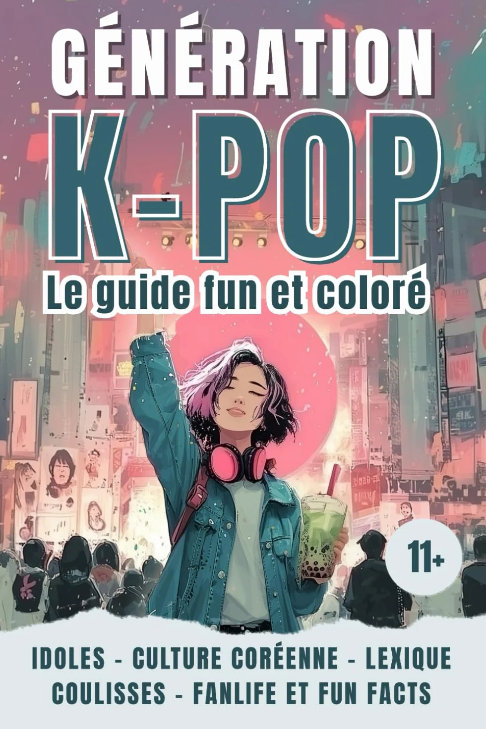 KPOP GENERATION – Le livre fun et coloré sur la K-pop : musique coréenne, idoles, histoire et culture fan: Le guide des ados pour tout savoir sur le phénomène coréen (dès 11 ans)