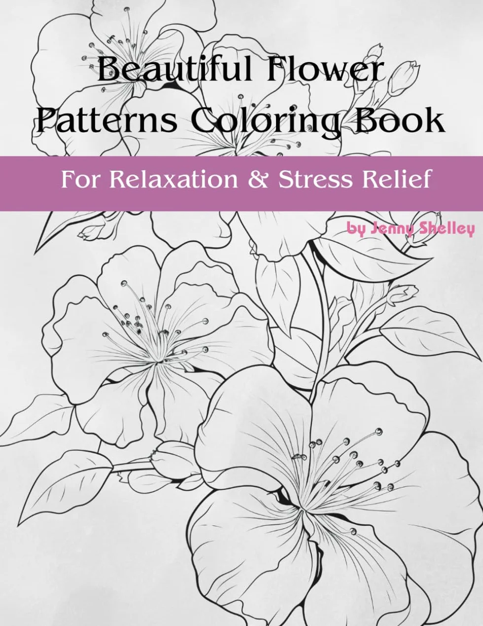 Beautiful Flower Patterns Coloring Book For Relaxation & Stress Relief: 50 Unique Pages Filled With Floral Prints, Bouquets and More | Ideal Gift for Teens, Adults & Seniors