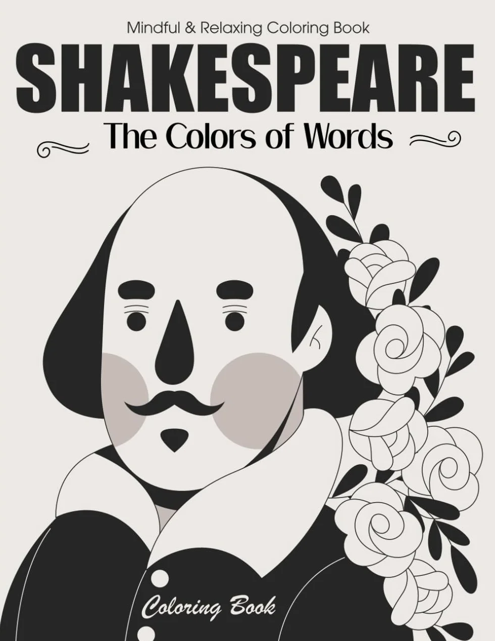 Shakespeare's Motivational 50 Quotes Coloring Book: Experience Creative Relaxation, Stress Relief and Calming Modern Art Designs